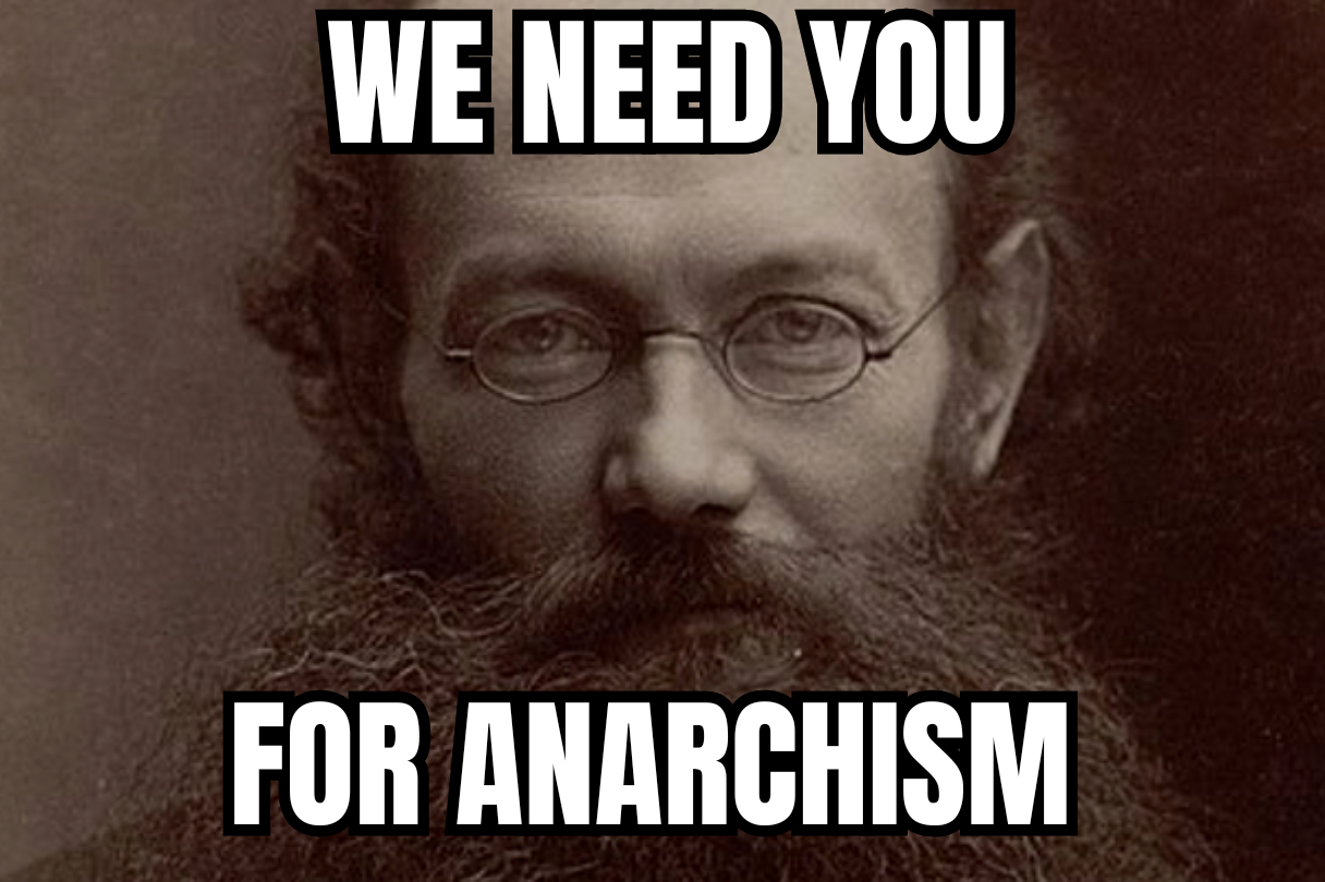Une photo noir et blanc de Kropotkine avec un regard perçant et le texte en anglais : Nous avons besoin de vous pour l'anarchisme. 