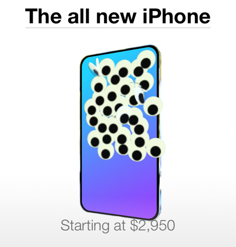 Apple iPhone — no features visible, just a screen with googly eyes pasted all over it. Caption: The all new iPhone / Starting at $2,950