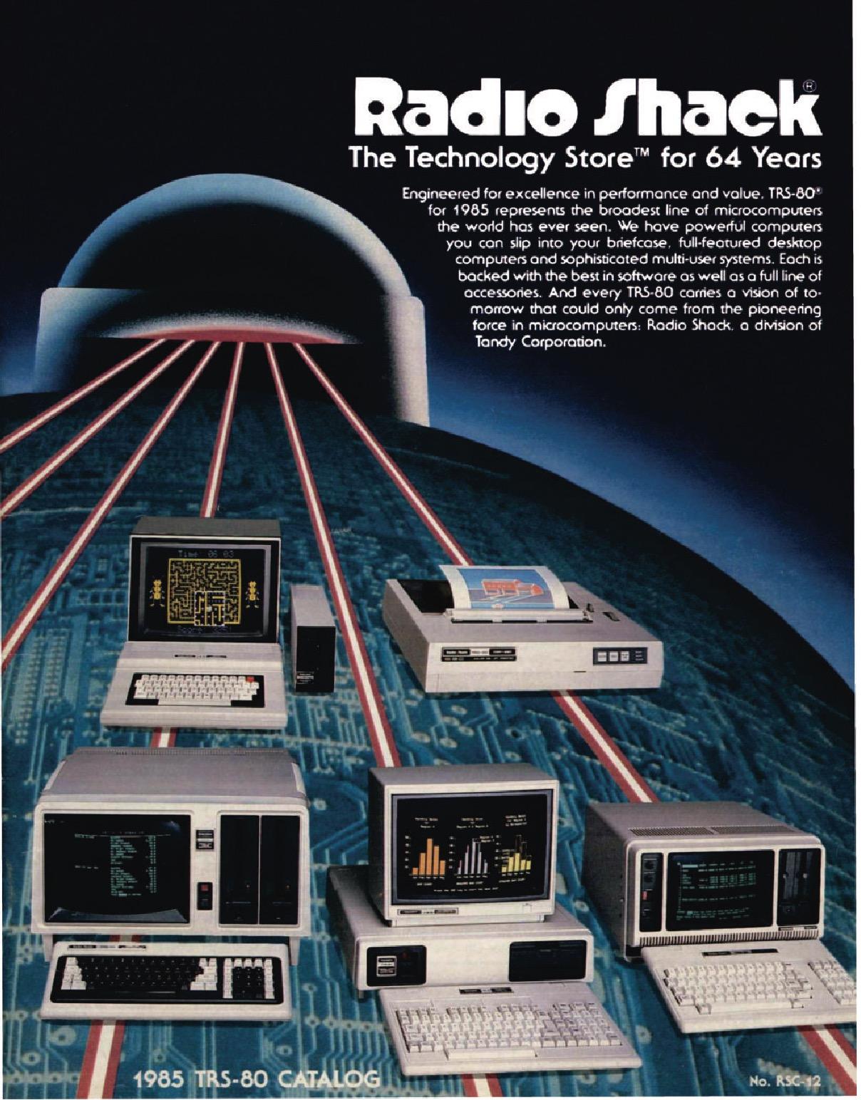 Radio Shack
The Technology Store for 64 Years
1985 TRS-80 CATALOG
CoCo 2, printer with color!, Model IV/16, 1000, luggable