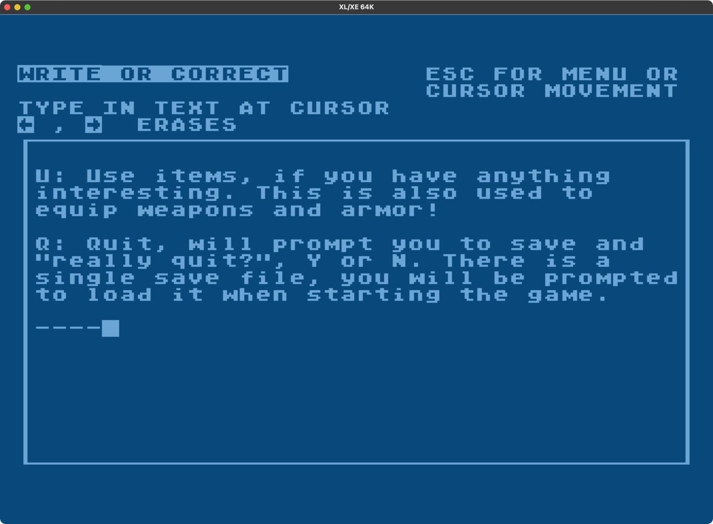 WRITE OR CORRECT
ESC FOR MENU OR CURSOR MOVEMENT
TYPE IN TEXT AT CURSOR
<- -> ERASES
box around text, word-wrapped!