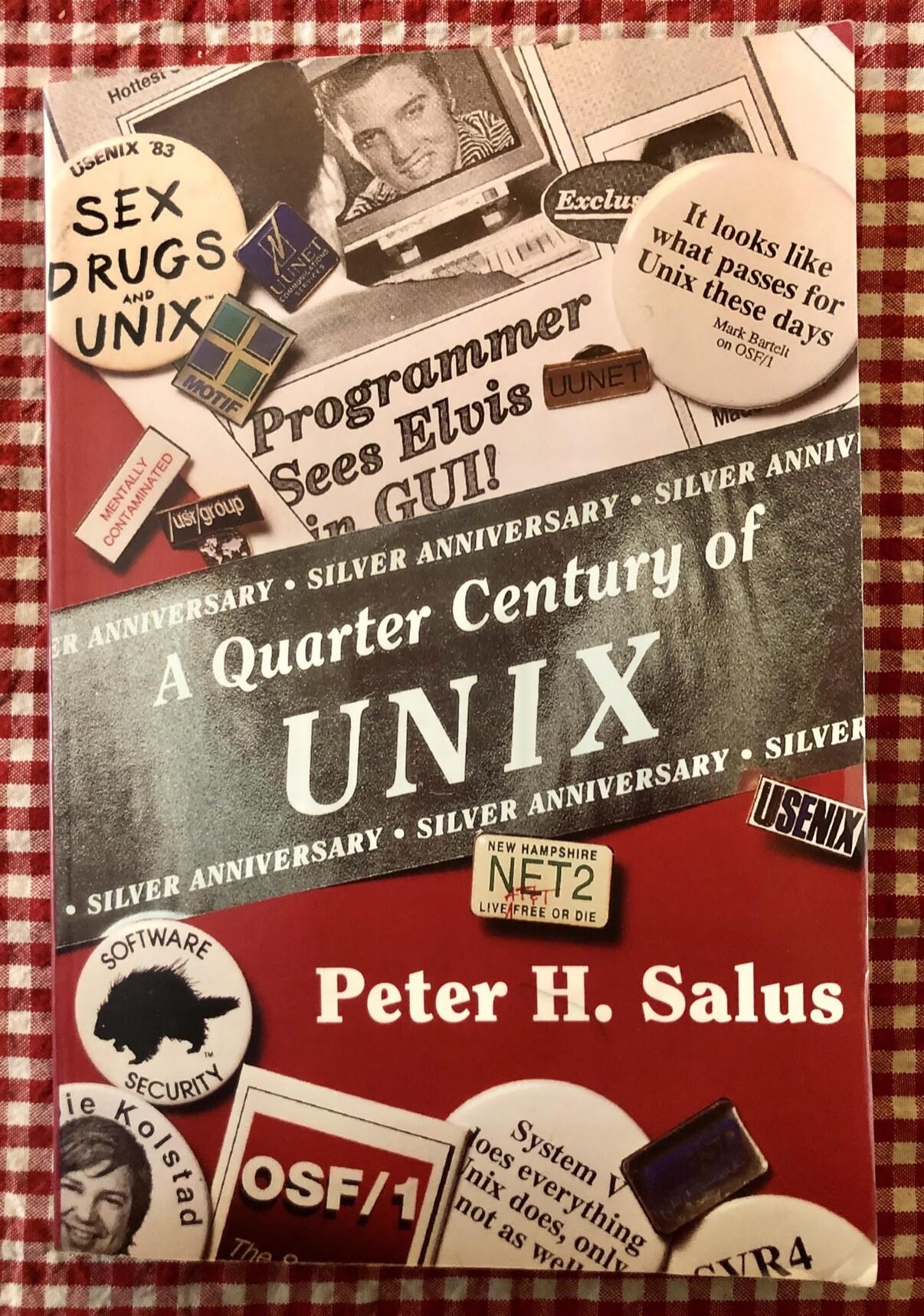 SEX DRUGS and UNIX
A Quarter Century of UNIX
Peter H. Salus