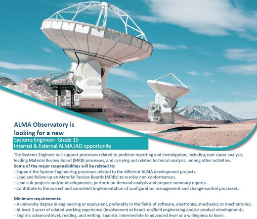 Two ALMA antennas, one nearer to the left, one further away in the center right, with snowy mountains surrounding the Chajnantor plateau. Below a blueish swirl, the following text appears:

*ALMA Observatory is looking for a new* 
Systems Engineer - Grade 15

Internal & External ALMA JAO opportunity

The Systems Engineer will support processes related to problem reporting and investigation, including root cause analysis, leading Material Review Board (MRB) processes, and carrying out related te…