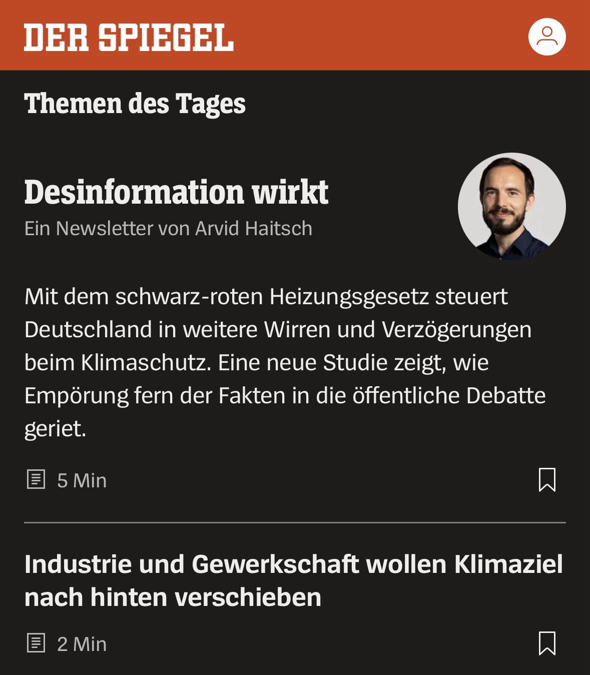 DER SPIEGEL Themen des Tages Desinformation wirkt Ein Newsletter von Arvid Haitsch Mit dem schwarz-roten Heizungsgesetz steuert Deutschland in weitere Wirren und Verzögerungen beim Klimaschutz. Eine neue Studie zeigt, wie Empörung fern der Fakten in die öffentliche Debatte geriet. • 5 Min Industrie und Gewerkschaft wollen Klimaziel nach hinten verschieben