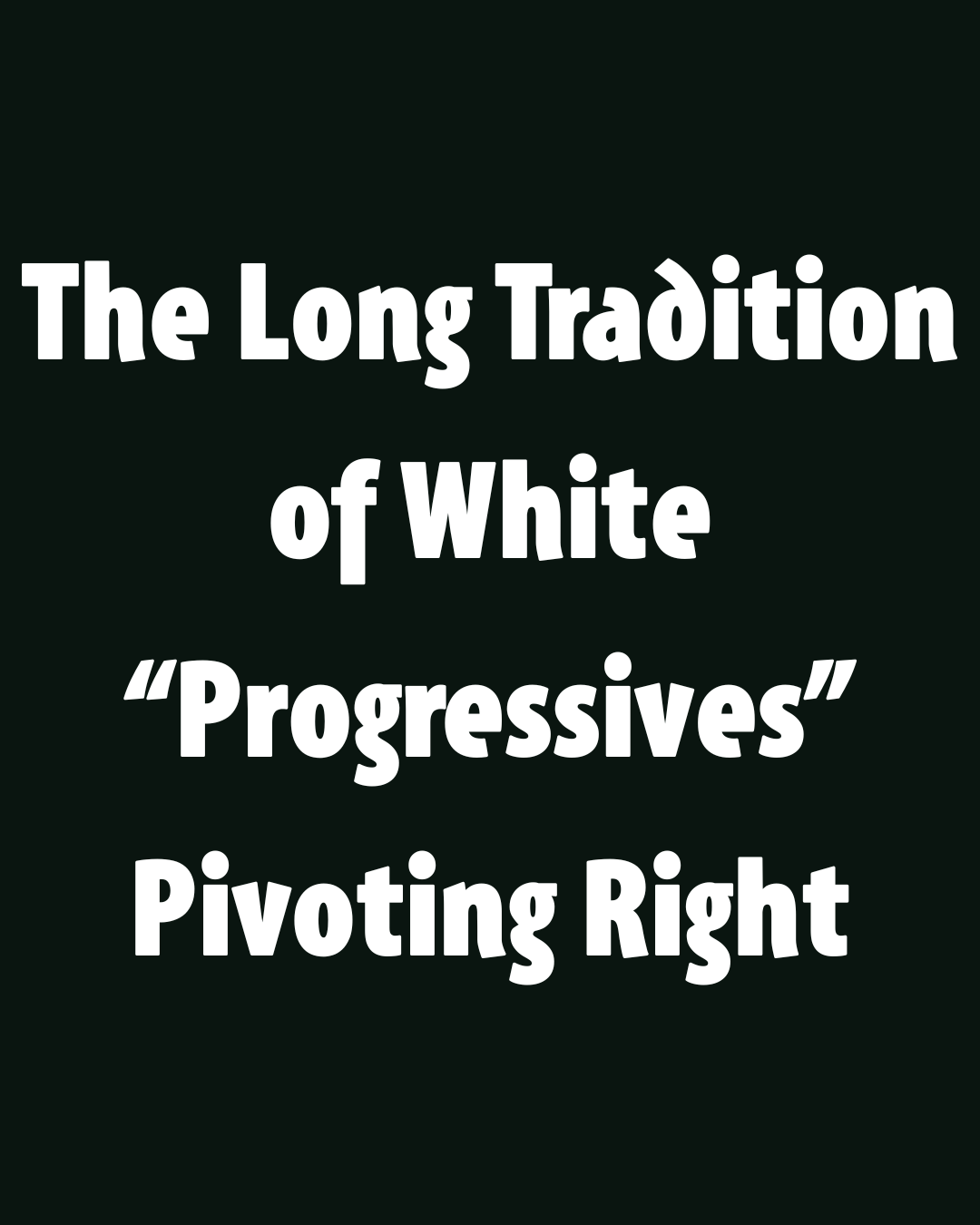 The Long Tradition of White “Progressives” Pivoting Right