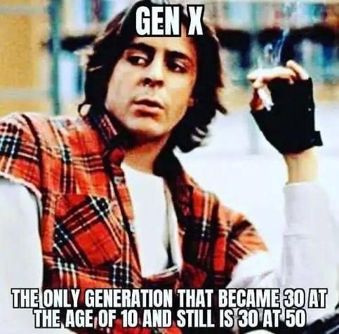 image turned into a meme is of the character John Bender, played by Judd Nelson, from the Breakfast Club. dressed in a white sleeved top with sleeveless red plaid shirt over the top, smoking a cigarette while wearing fingerless gloves, in the library where Saturday detention is being held...

the text on the image reads;

Gen X
The only generation that became 30 at the age of 10, and still is 30 at 50.