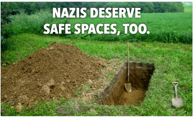 A picture that says "Nazis deserve safe spaces, too." and the picture is a freshly dug grave