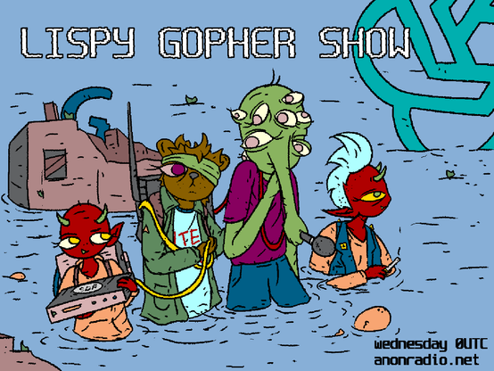 Two demons flank a gopher and the lisp alien carrying radio gear wading through flooded (LLM) wreckage.

LISPY GOPHER SHOW

000UTC Wednesdays
anonradio.net