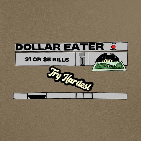 the cover of the album "try hardest" by the band dollar eater, depicting a jersey boardwalk token machine with a mouth instead of a dollar slot. the text reads: "dollar eater" in large capital letters, along with "$1 or $5 bills" and "try hardest".