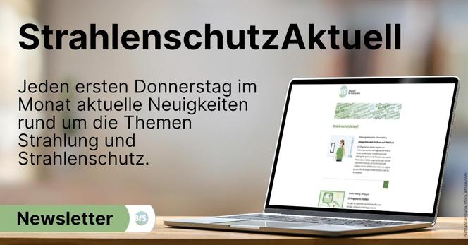StrahlenschutzAktuell: Jeden ersten Donnerstag im Monat aktuelle Neuigkeiten rund um Strahlung und Strahlenschutz.