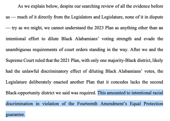As we explain below, despite our searching review of all the evidence before us — much of it directly from the Legislators and Legislature, none of it in dispute — try as we might, we cannot understand the 2023 Plan as anything other than an intentional effort to dilute Black Alabamians' voting strength and evade the unambiguous requirements of court orders standing in the way. After we and the Supreme Court ruled that the 2021 Plan, with only one majority-Black district, likely had the unlawful discriminatory effect of diluting Black Alabamians' votes, the Legislature deliberately enacted another Plan that it concedes lacks the second Black-opportunity district we said was required. This amounted to intentional racial discrimination in violation of the Fourteenth Amendment's Equal Protection guarantee.