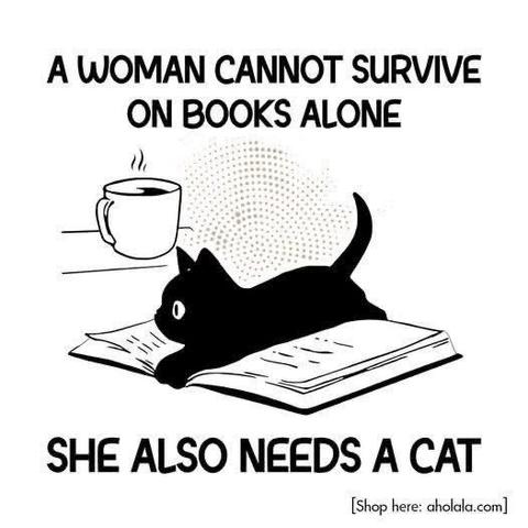 Black and white drawing. White cup of coffee and a book with a Lillie black kitten lying across the open book 

A WOMAN CANNOT SURVIVE ON BOOKS ALONE  SHE ALSO NEEDS A CAT