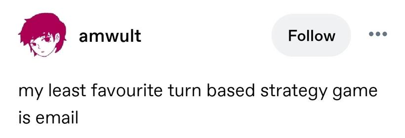 my least favourite turn based strategy game is email