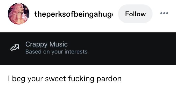 Screenshot: crappy music. Based on your interests

I beg your sweet fucking pardon