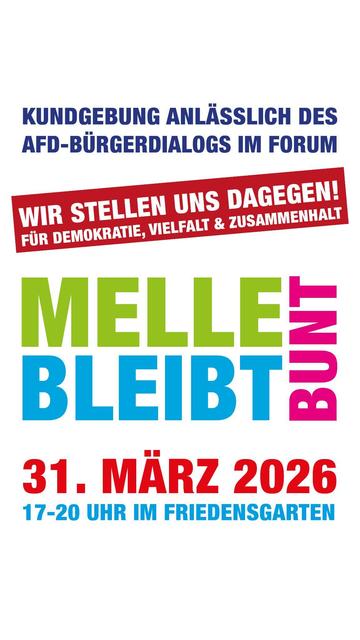 Liebe Freund:innen der Demokratie,

am 31. März 2026 veranstaltet die AfD im Forum Melle einen Bürgerdialog mit hohem Besuch aus der Bundestagsfraktion. 

Um uns dem entgegenzusetzen organisieren wir am 
31.⁠ ⁠März 2026 von 17:00 bis 20:00 Uhr 
eine Kundgebung unter dem Motto „Melle bleibt Bunt!“ im Friedensgarten (Mühlenstraße 39a, 49324 Melle).

Damit wollen wir zeigen, dass Melle für Vielfalt, Zusammenhalt, Demokratie und ein respektvolles Miteinander steht.
Die Kundgebung ist als öffentliche Versammlung mit einem Rahmenprogramm aus Redebeiträgen, Musik und weiteren Beiträgen geplant. Für die Veranstaltung wurden bis zu 2.000 Teilnehmende angemeldet.