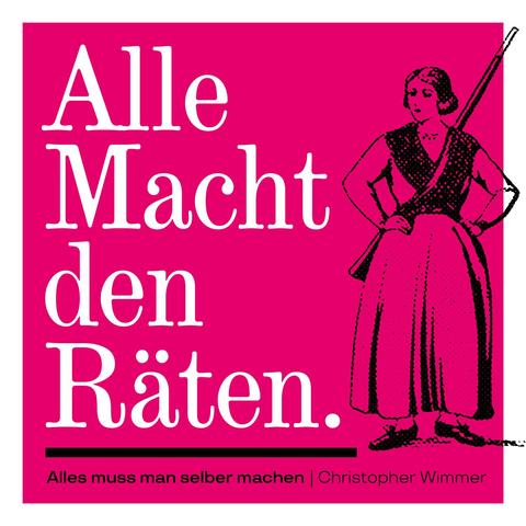 Sharepic mit Aufschrift: Alle Macht den Räten. Daneben steht eine Communardin der Pariser Commune mit auf dem Rücken aufgeschnalltem Gewehr. Ganz unten steht der Titel des Buches: »Alles muss man selber machen« von Christopher Wimmer