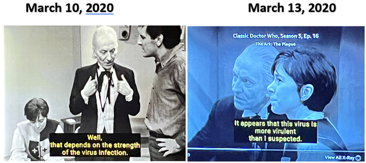 Left image is captioned March 10, 2020. Doctor Who, the first doctor, an old man in black and white, flanked by his companions, a young girl and an adult man. The Doctor says "Well, that depends on the strength of the virus infection."
Right Image is the Doctor with the young girl, saying "It appears that this virus is more virulent than I suspected" and is captioned March 13, 2020.