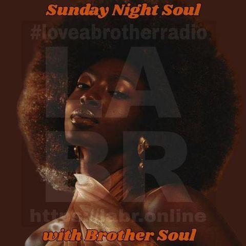 Brown background, #loveabrotherradio on top., Black Women standing in the center. With a huge beautiful afro. with a shirt that's like a t-back with her arms semi exposed. Sunday Night Soul on the top. https://labr.online at the bottom And covering the entire image is the LABR Logo