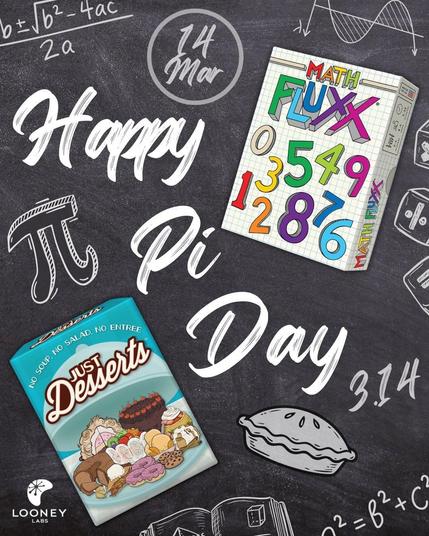Happy Pi Day written on a blackboard in white chalk letters with equations, 14 Mar, a pi symbol, graphs, 3.14, a pie, a book, and dice in the background of the chalkboard with the Math Fluxx game box and Just Desserts game box in the foreground with the Looney Labs logo in the bottom left corner