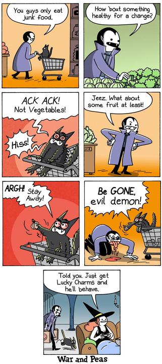 7-panel-comic by War and Peas: Panel 1: A vampire scolds a black cat (Lord Nibbles) in a shopping cart, saying, "You guys only eat junk food." Panel 2: The vampire asks the cat, "How 'bout something healthy for a change?" and looks at broccoli Panel 3: The cat, now looking furious and hissing, shouts, "ACK ACK! Not Vegetables!" Panel 4: The vampire suggests, "Jeez. What about some fruit at least!" Panel 5: The cat, holding a clove of garlic in front of the vampire, shouts, "ARGH! Stay Away!" Panel 6: The vampire spits blood and says. The cat yells, "Be GONE, evil demon!" Panel 7: The vampire and the cat return home. A witch sits on the couch playing video games and says, "Told you. Just get Lucky Charms and he'll behave."