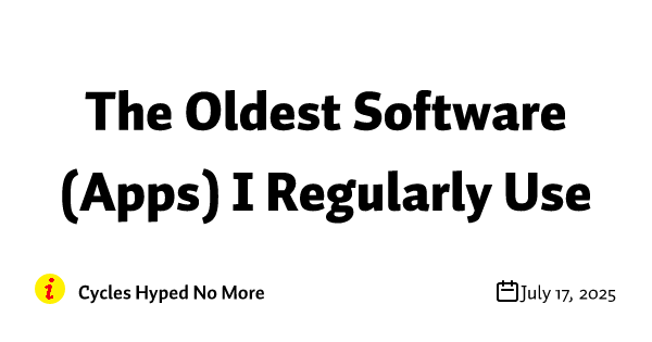 The Oldest Software (Apps) I Regularly Use - The Oldest Software (Apps) I Regularly Use