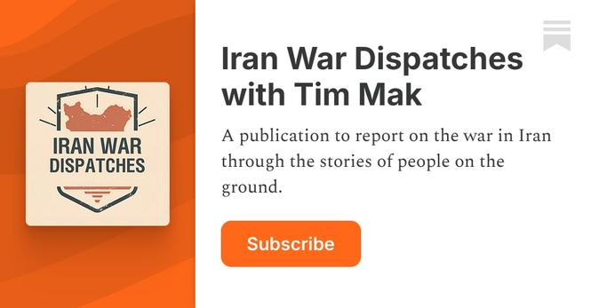 Iran War Dispatches with Tim Mak | Substack - Iran War Dispatches with Tim Mak | Substack