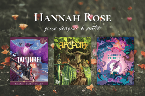 Pretty graphic with a darkened background of poppies in grass. The name "Hannah Rose" is at the top in small caps, with a subtitle that says "game designer and editor." Below that are three book or magazine covers of Tal'Dorei Reborn, ARCADIA, and Journeys Through the Radiant Citadel.