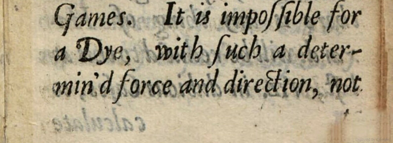 It is impossible for a Dye , with such a determin'd force and direction , not 
