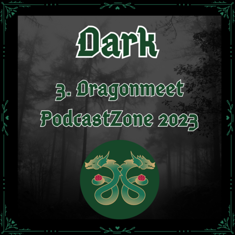 A spooky misty forest with a green border and green text reading "Dark 3. Dragonmeet PodcastZone 2023"
The green podcast zone logo of two dragons back to back wearing headphones is at the bottom
