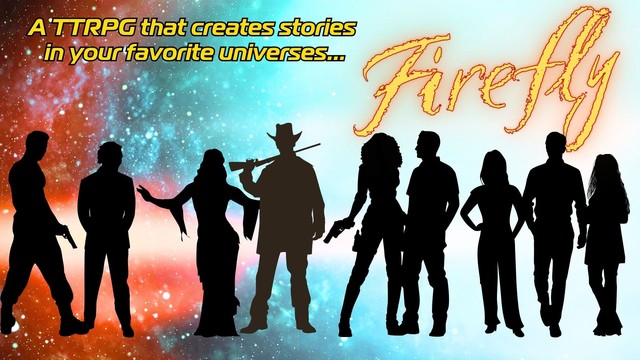 A space background with the silhouettes of a crew that resembles the crew from Firefly the TV show. The text reads, "A TTRPG that creates stories in your favorite universes... Firefly" with the kickstarter URL at the bottom of the image. 