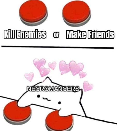 Image of two buttons, one labeled "kill enemies" and the other "make friends".
Bongocat, labeled "Necromancers" with hearts above its head, is pressing both buttons.