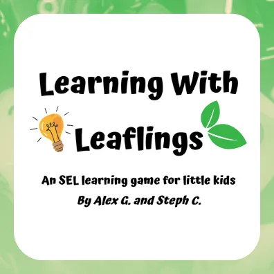 Learning With Leaflings
an SEL learning game for little kids 
by Alex G and Steph C