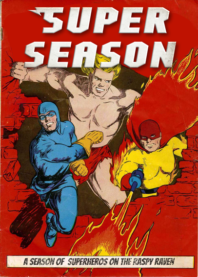 Three superheroes burst through a red wall in search of their foes

A SEASON OF SUPERHEROS ON THE RASPY RAVEN 