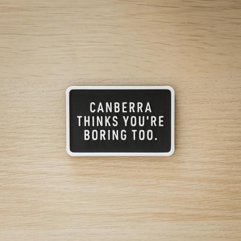 Canberra thinks you’re boring too.