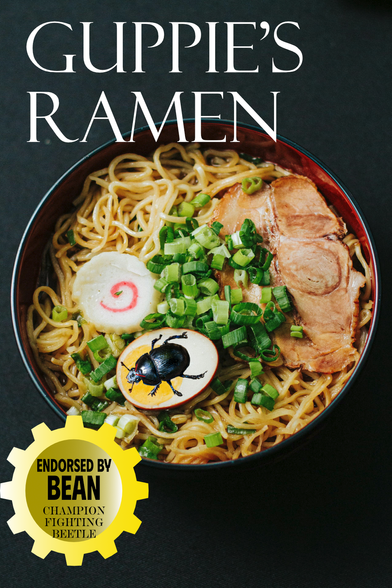 guppie's Ramen endorsed by Bean champion fighting beetle, written overtop of an image of ramen with a beetle with angry red eyebrows on top