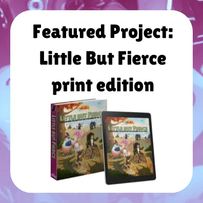 Featured Project:
Little But Fierce
print edition
shows a mock up of the print edition and pdf version of Little But Fierce