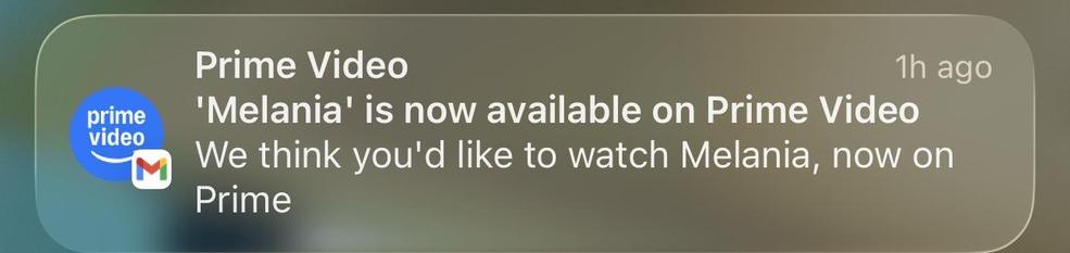 Gmail notification from Prime Video:

“‘Melania’ is now available on Prime Video

“We think you’d like to watch Melania, now on Prime”