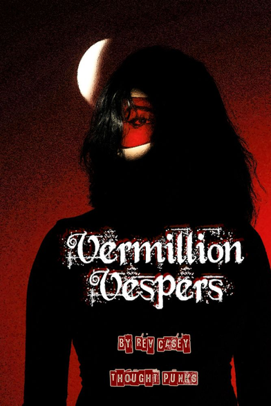 Black and red background. Heavily shadowed woman in foreground, just one eye visible with a band of red paint across it. Styled text in foreground: Vermillion Vespers by Rev Casey. Thought Punks.