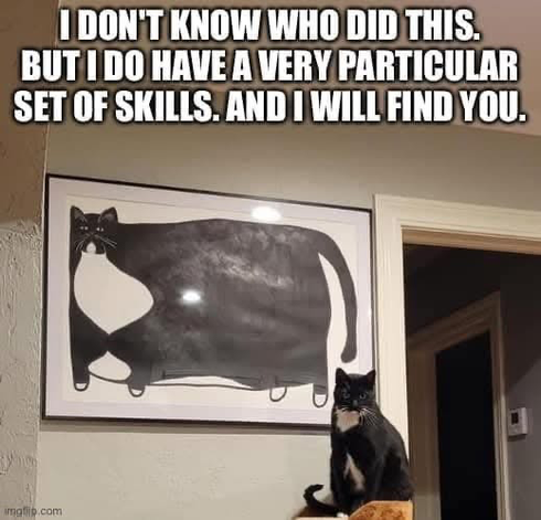 A black-and-white tuxedo cat, looking somewhat less than impressed and gazing directly at the viewer, sits in front of a landscape-aspected painting, perhaps half again wider than it is tall. Though its proportions are closer to those of a cow,—albeit exaggerated to use as much space as possible—the markings on the tuxedo cat that fills the rectangular canvas indicate that it’s a portrait of the otherwise normal cat that now sits before it.

Caption: “I don’t know who did this. But I do have a …