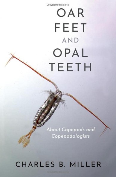 image/jpeg a grey book cover showing an orange-red torpedo shaped copepod with long antennae. Title reads Oar Feet and Opal Teeth - about copepods and copepodologists. By Charles B. Miller.