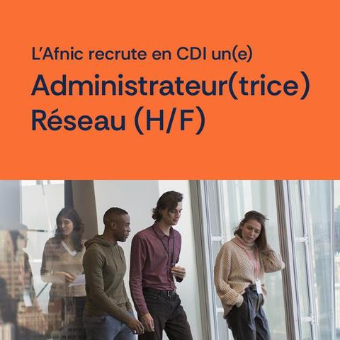 L'Afnic recrute en CDI un/une administrateur/administratrice réseaux (homme/femme).