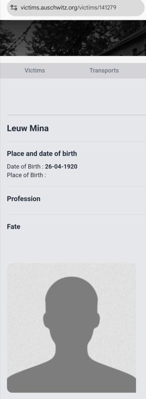 Screenshot from https://victims.auschwitz.org/victims/141279

Leuw Mina

Date of Birth : 26-04-1920
Place of Birth :
Profession
Fate

[Instead of a photo, a silhouette of a man]