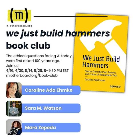 A promo card for the book club. The body copy reads “The ethical questions facing AI today were first asked 100 years ago. April 15, April 30, May 14, May 28 from 8 to 9:30 eastern time. There are photographs beneath of three women: Coraline Ada Ehmke, Sara M. Watson, and Mara Zepeda.