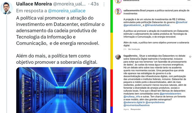 a A imagem é uma captura de tela de duas postagens de redes sociais. À esquerda, há um tweet de Uallace Moreira ([@]moreira_uallace) respondendo a outro tweet. O tweet menciona a política de atrair investimentos em Datacenter, estimular a cadeia produtiva de Tecnologia da Informação e Comunicação, e de energia renovável, além de promover a soberania digital. A postagem inclui uma imagem de um corredor de data center com racks de servidores iluminados em azul.

À direita, há uma postagem do perfil [@]uallacemoreira, que reforça a mesma mensagem sobre a política nacional para atrair investimentos, com um volume estimado de R$ 2 trilhões. A postagem também menciona a política de Datacenter do governo e o objetivo de promover a soberania digital.

A imagem também inclui um perfil de usuário com o nome "por_um_brasil.diferente" e 7.580 publicações, 1.297 seguidores e 102 seguindo.

Fornecido por @altbot, gerado localmente e de forma privada usando Ovis2-8B