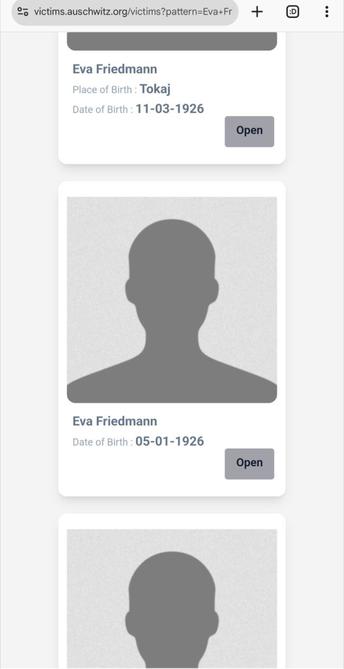 Screenshot from most of https://victims.auschwitz.org/victims?pattern=Eva+Friedman

No "Eva Friedman" was found, but three other women with the name Eva Friedmann were found (with very few details) in the Auschwitz' victims database:

1) Friedmann Eva
Date of Birth : 11-03-1926
Place of Birth : Tokaj
Profession
Fate
Photo: drawn silhouette of a man

2) Friedmann Eva
Date of Birth : 05-01-1926
Place of Birth :
Profession
Fate
Photo: drawn silhouette of a man

3) Friedmann Eva
Date of Birth : 31-12-1926
Place of Birth : Casta
Profession
Fate : murdered Auschwitz 06-08-1942
Photo: drawn silhouette of a man