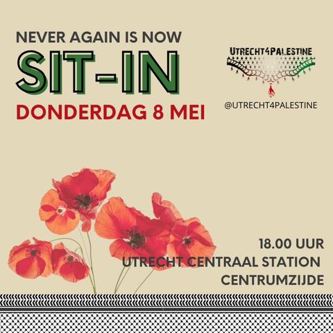 NEVER AGAIN IS NOW
SIT-IN 
DONDERDAG 8 MEI

UTRECHT4PALESTINE

18:00
UTRECHT CENTRAAL STATION CENTRUMZIJDE