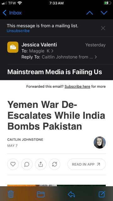 Screenshot from the email box showing that Jessica’s newsletter with the subject of “Mainstream Media is Failing Us” is actually Caitlin Johnstone’s “Yemen War De-Escalates While India bombs Pakistan” and just like the other one it claims it’s from Jessica but acknowledges that if I reply it should go to Caitlin.
