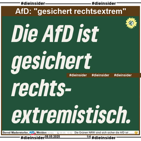 Bernd Maderstorfer, AfD Bayern KV Weiden postet am 08.05.2025 "Die Grünen NRW sind sich sicher die AfD ist ………. 🫣." und teilt dazu ein Bild mit "Die AfD ist gesichert rechtsextremistisch."