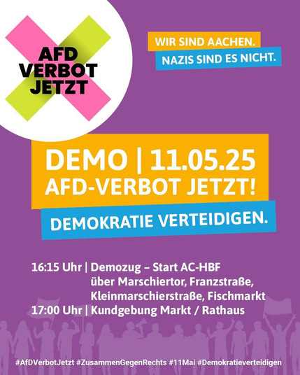 AfD-Verbot Jetzt! Demo am 11.05.2025 in Aachen
16:15 Uhr Start AC-HBF, über Marschiertor, Franzstraße, Kleinmarschierstraße, Fischmarkt
17:00 Uhr: Kundgebung Markt/Rathaus