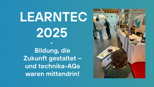 Bild vom technika und karlsruhe.digital Stand mit dem Blogposttitel LEARNTEC 2025 – Bildung, die Zukunft gestaltet – und technika-AGs waren mittendrin!