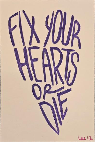 a print that reads 'fix your hearts or die' in indigo ink, uppercase letters. the letters form the shape of a long slender heart.